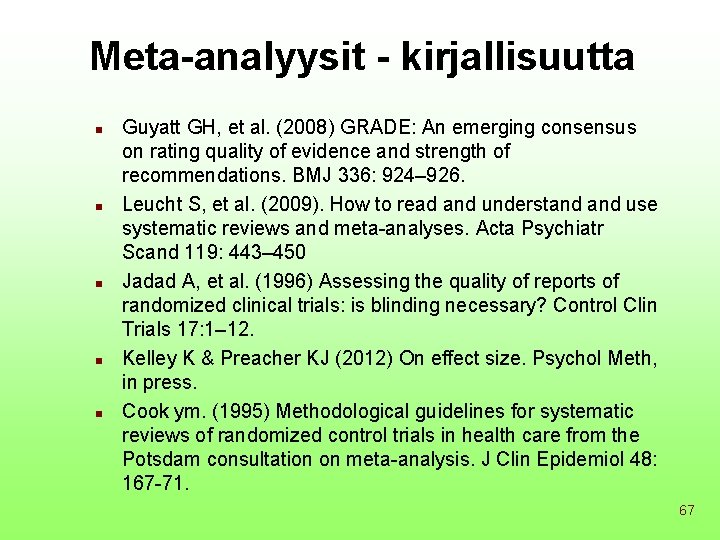 Meta-analyysit - kirjallisuutta n n n Guyatt GH, et al. (2008) GRADE: An emerging