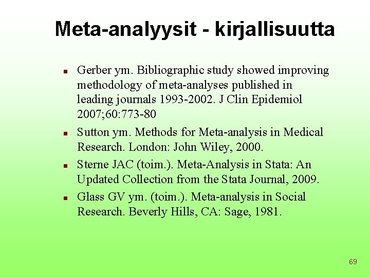 Meta-analyysit - kirjallisuutta n n Gerber ym. Bibliographic study showed improving methodology of meta-analyses