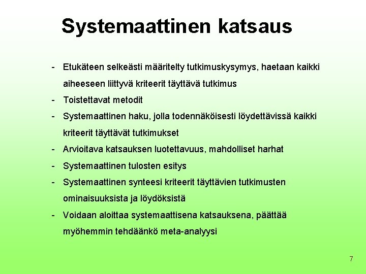 Systemaattinen katsaus - Etukäteen selkeästi määritelty tutkimuskysymys, haetaan kaikki aiheeseen liittyvä kriteerit täyttävä tutkimus