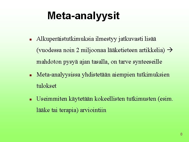 Meta-analyysit n Alkuperäistutkimuksia ilmestyy jatkuvasti lisää (vuodessa noin 2 miljoonaa lääketieteen artikkelia) mahdoton pysyä