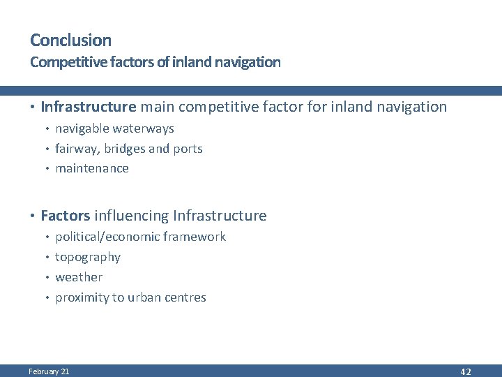 Conclusion Competitive factors of inland navigation • Infrastructure main competitive factor for inland navigation