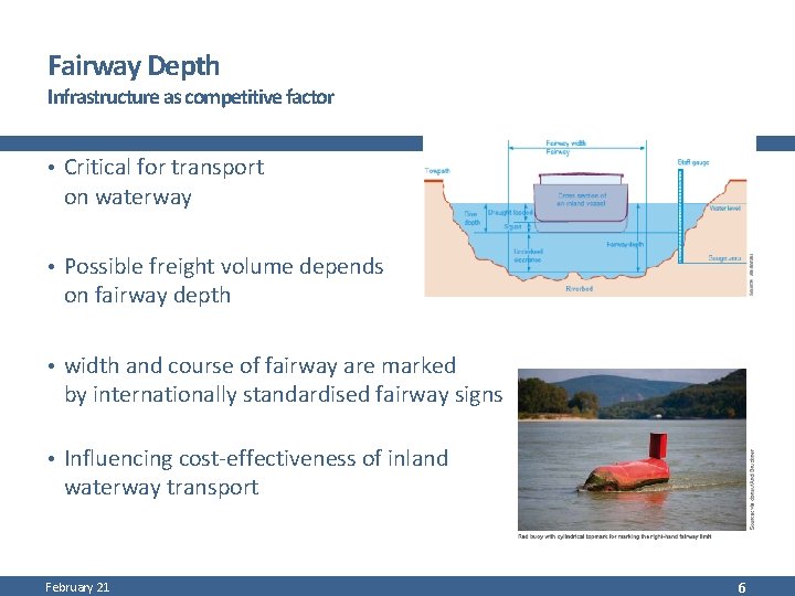 Fairway Depth Infrastructure as competitive factor • Critical for transport on waterway • Possible