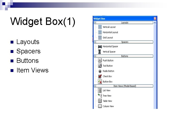 Widget Box(1) n n Layouts Spacers Buttons Item Views 