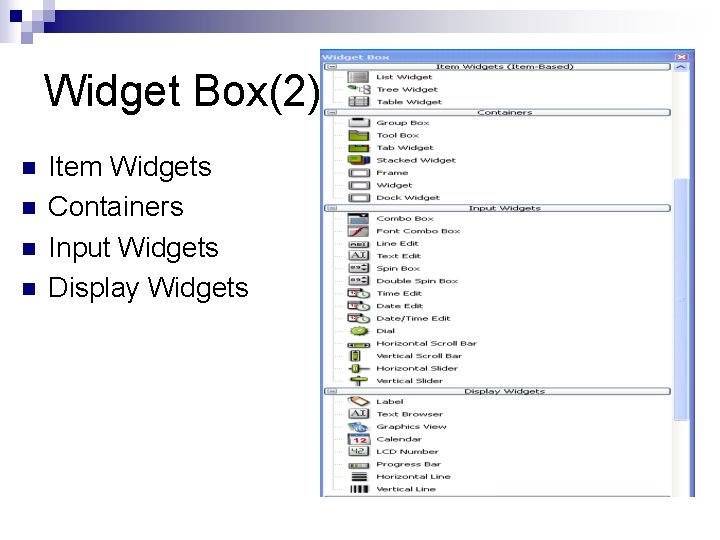 Widget Box(2) n n Item Widgets Containers Input Widgets Display Widgets 