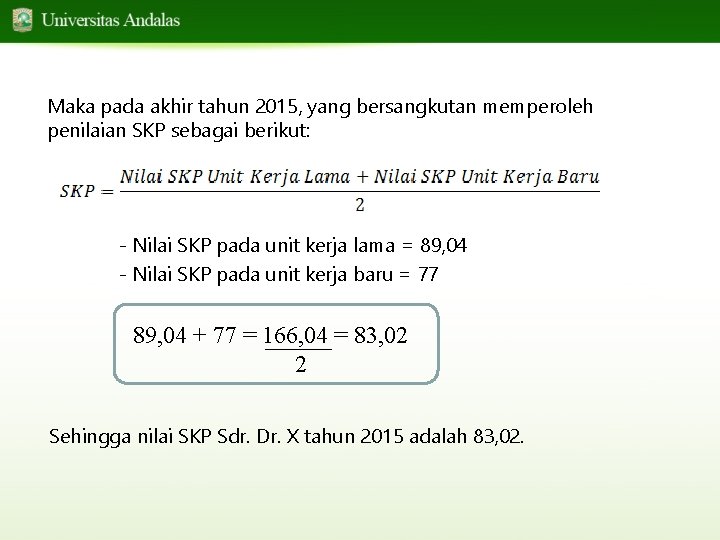 Maka pada akhir tahun 2015, yang bersangkutan memperoleh penilaian SKP sebagai berikut: - Nilai