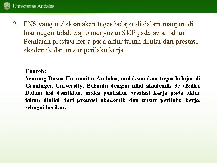 2. PNS yang melaksanakan tugas belajar di dalam maupun di luar negeri tidak wajib