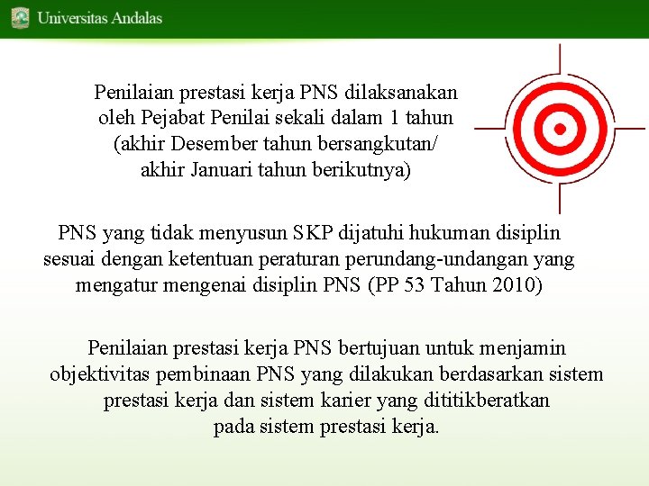 Penilaian prestasi kerja PNS dilaksanakan oleh Pejabat Penilai sekali dalam 1 tahun (akhir Desember