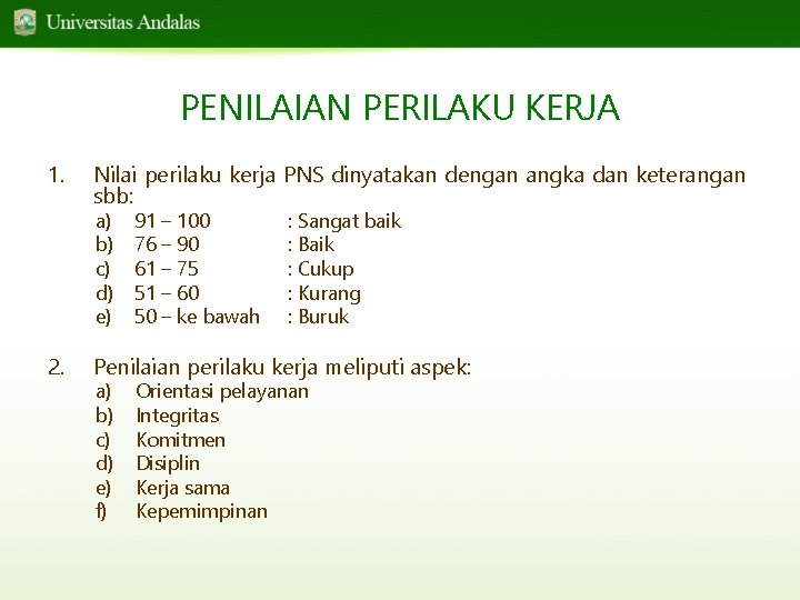 PENILAIAN PERILAKU KERJA 1. Nilai perilaku kerja PNS dinyatakan dengan angka dan keterangan sbb: