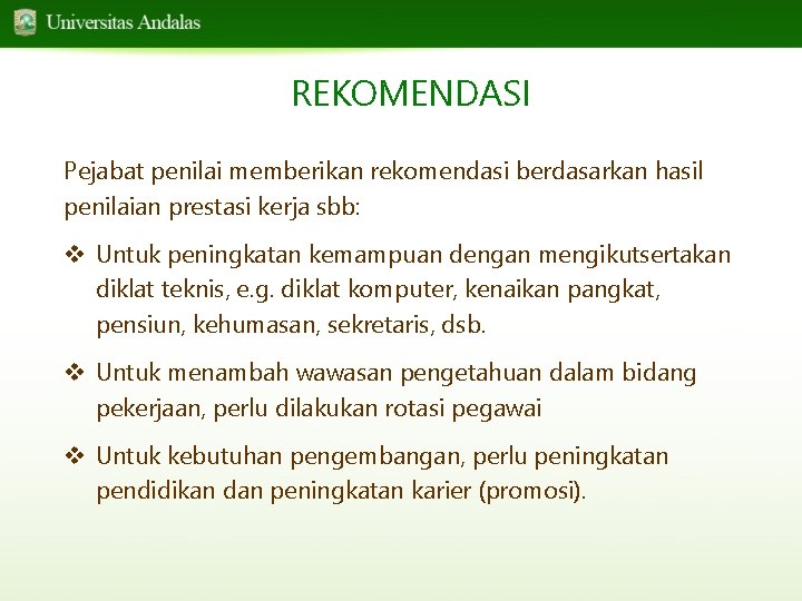 REKOMENDASI Pejabat penilai memberikan rekomendasi berdasarkan hasil penilaian prestasi kerja sbb: v Untuk peningkatan