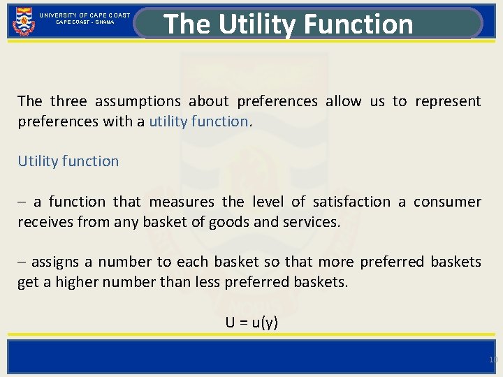UNIVERSITY OF CAPE COAST - GHANA The Utility Function The three assumptions about preferences
