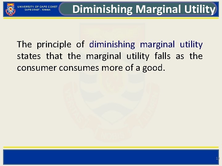 UNIVERSITY OF CAPE COAST - GHANA Diminishing Marginal Utility The principle of diminishing marginal