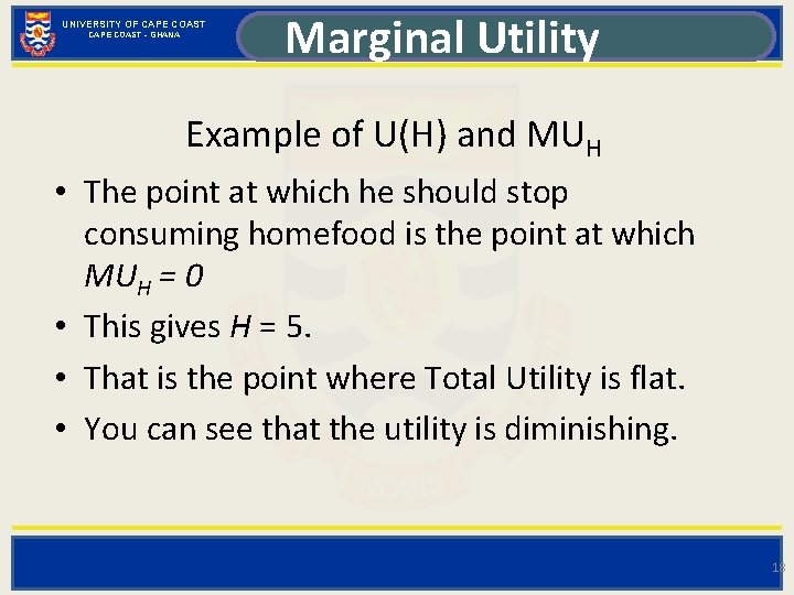 UNIVERSITY OF CAPE COAST - GHANA Marginal Utility Example of U(H) and MUH •