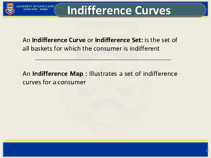 UNIVERSITY OF CAPE COAST - GHANA Indifference Curves An Indifference Curve or Indifference Set:
