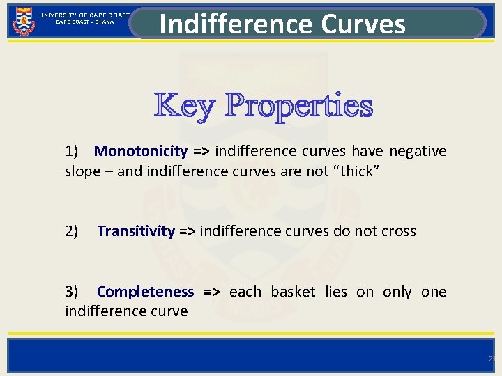 UNIVERSITY OF CAPE COAST - GHANA Indifference Curves 1) Monotonicity => indifference curves have