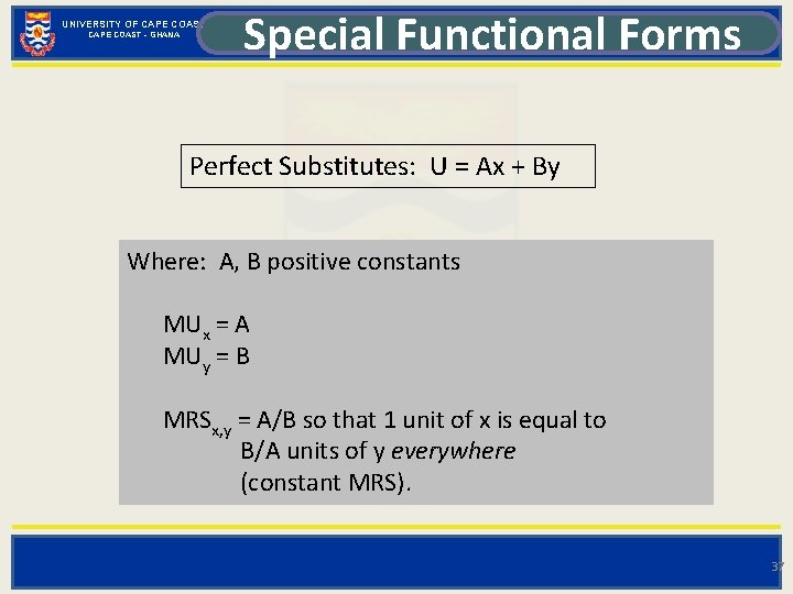 UNIVERSITY OF CAPE COAST - GHANA Special Functional Forms Perfect Substitutes: U = Ax