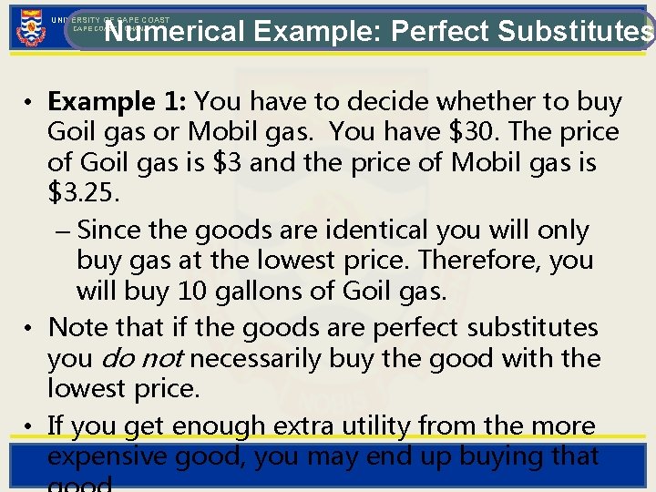 Numerical Example: Perfect Substitutes UNIVERSITY OF CAPE COAST - GHANA • Example 1: You