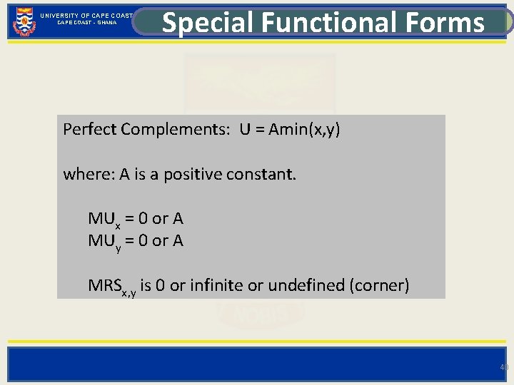 UNIVERSITY OF CAPE COAST - GHANA Special Functional Forms Perfect Complements: U = Amin(x,