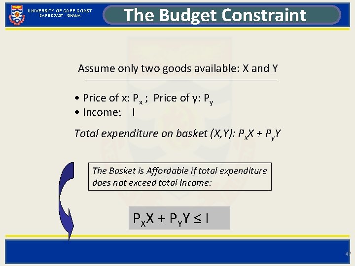 UNIVERSITY OF CAPE COAST - GHANA The Budget Constraint Assume only two goods available: