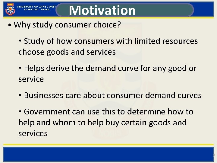 UNIVERSITY OF CAPE COAST - GHANA Motivation • Why study consumer choice? • Study