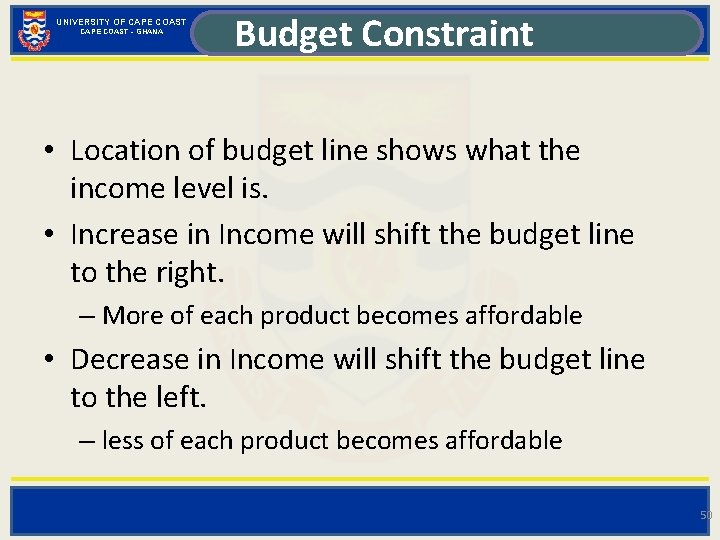 UNIVERSITY OF CAPE COAST - GHANA Budget Constraint • Location of budget line shows