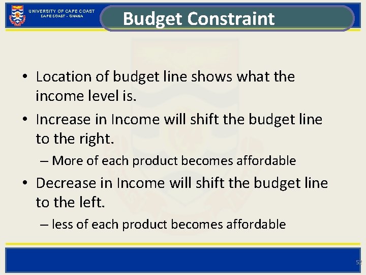 UNIVERSITY OF CAPE COAST - GHANA Budget Constraint • Location of budget line shows