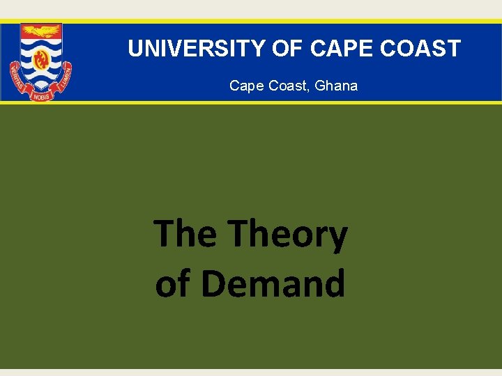 UNIVERSITY OF CAPE COAST Cape Coast, Ghana Theory of Demand 65 