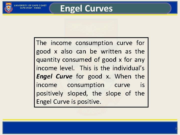 UNIVERSITY OF CAPE COAST - GHANA Engel Curves The income consumption curve for good