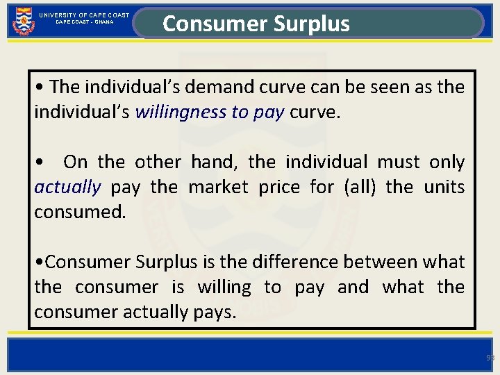 UNIVERSITY OF CAPE COAST - GHANA Consumer Surplus • The individual’s demand curve can
