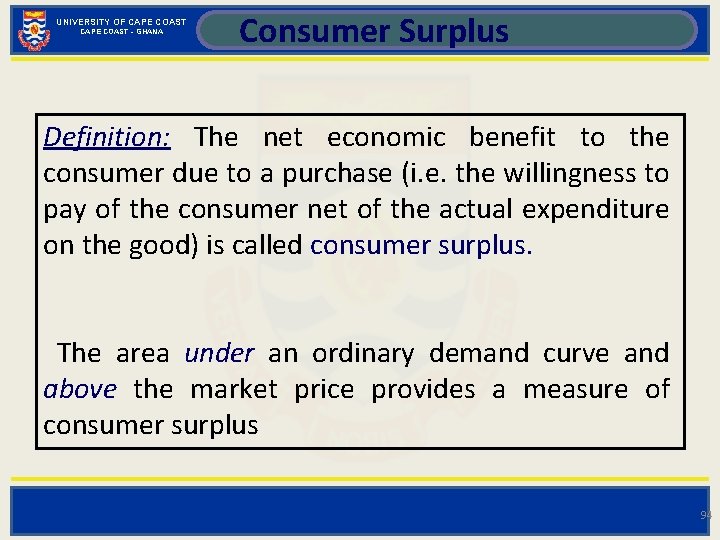 UNIVERSITY OF CAPE COAST - GHANA Consumer Surplus Definition: The net economic benefit to
