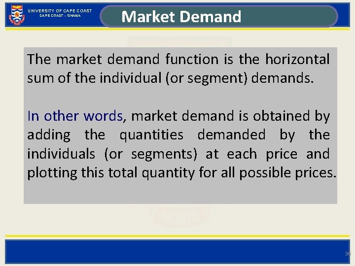 UNIVERSITY OF CAPE COAST - GHANA Market Demand The market demand function is the