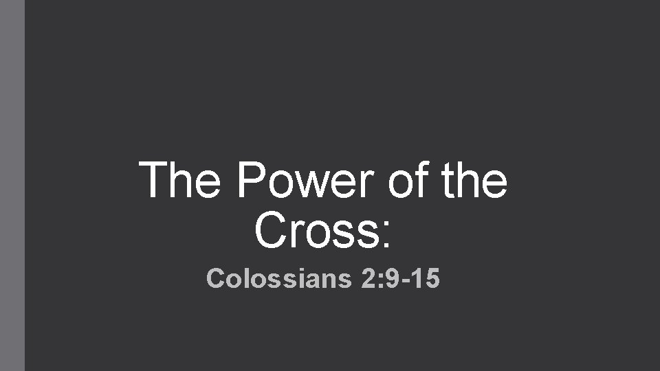 The Power of the Cross: Colossians 2: 9 -15 