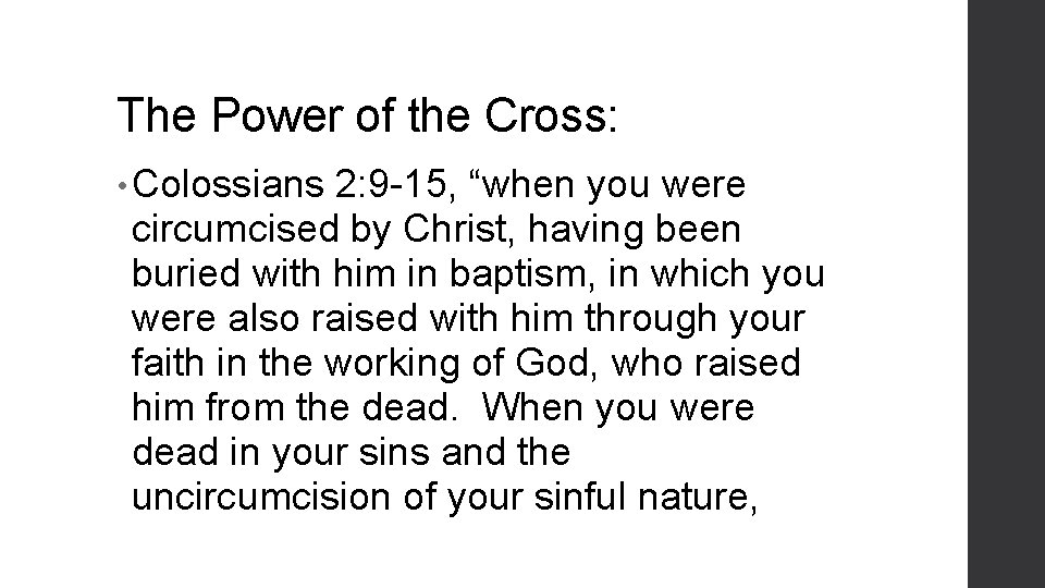 The Power of the Cross: • Colossians 2: 9 -15, “when you were circumcised