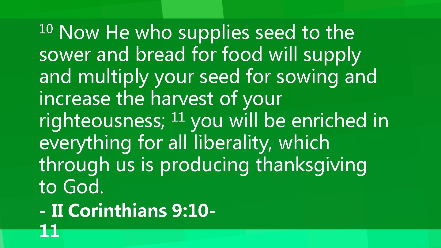 Now He who supplies seed to the sower and bread for food will supply