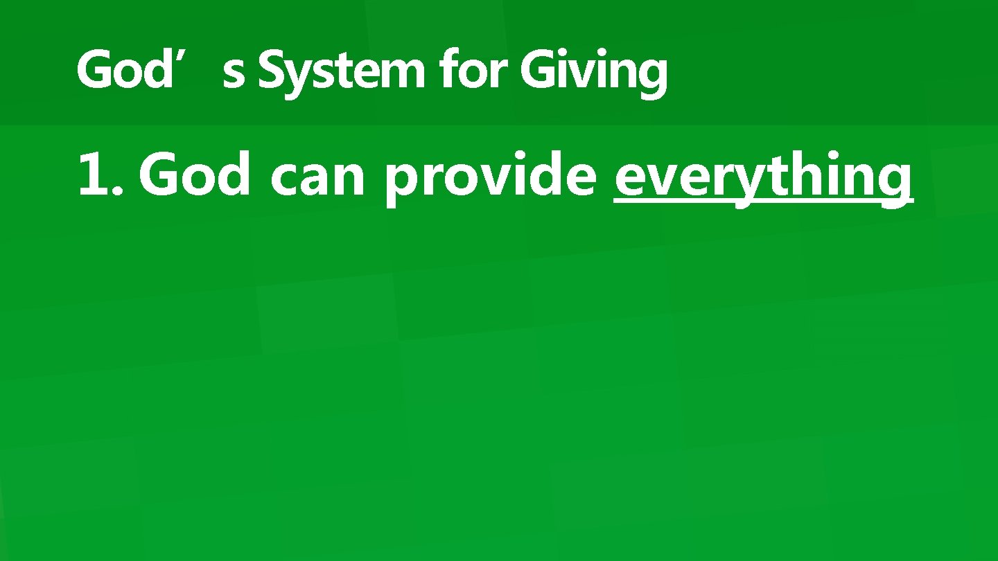 God’s System for Giving 1. God can provide everything 