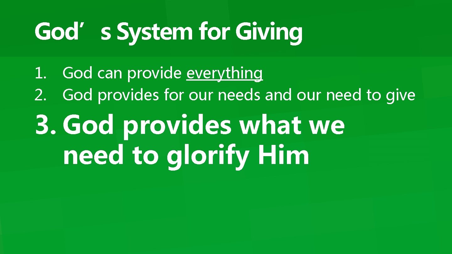 God’s System for Giving 1. 2. God can provide everything God provides for our