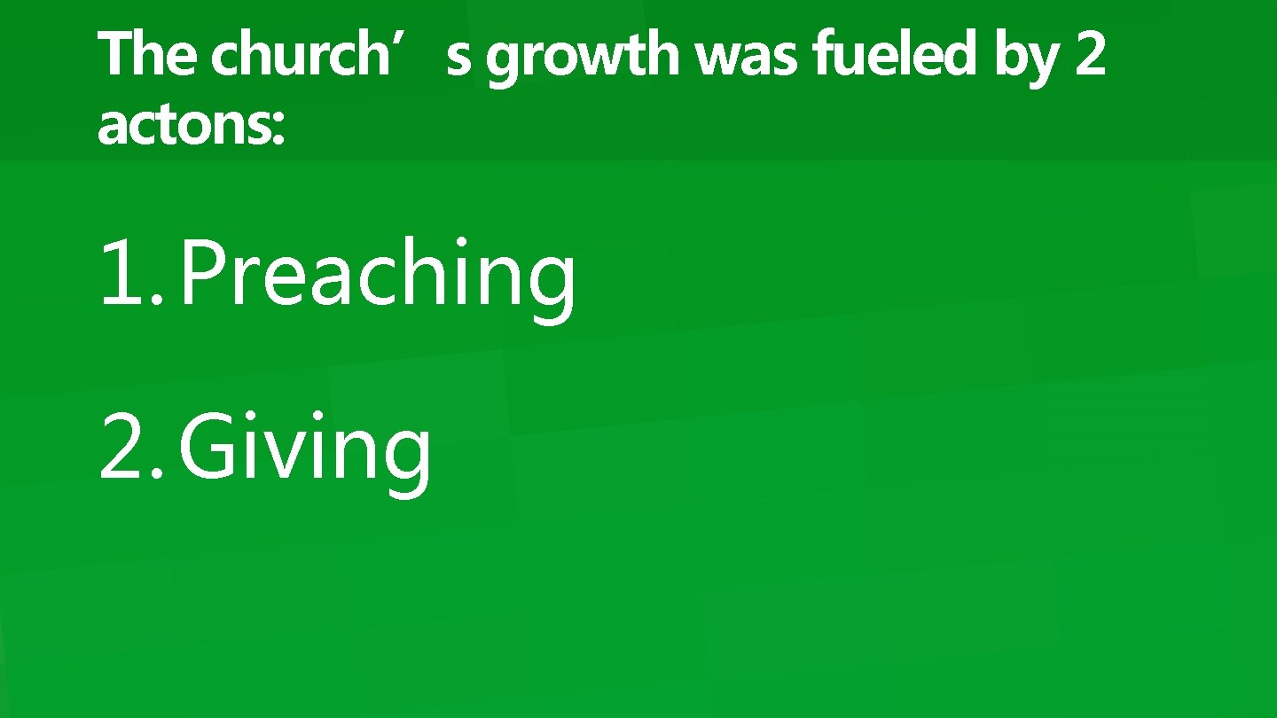 The church’s growth was fueled by 2 actons: 1. Preaching 2. Giving 