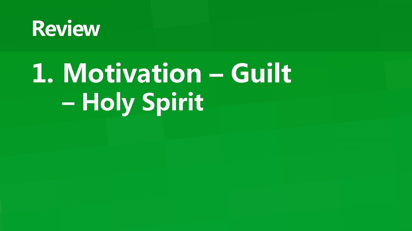 Review 1. Motivation – Guilt – Holy Spirit 