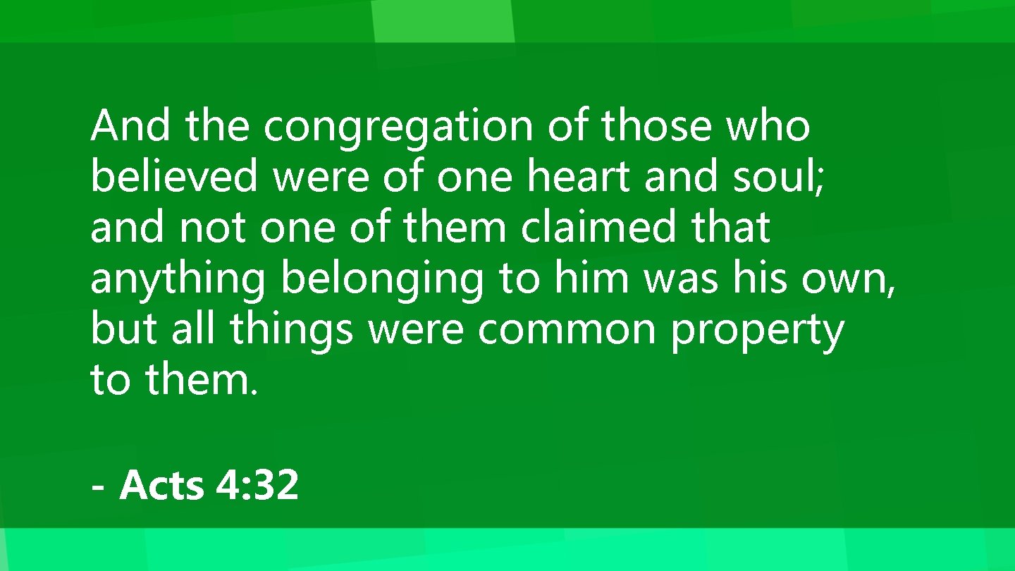 And the congregation of those who believed were of one heart and soul; and