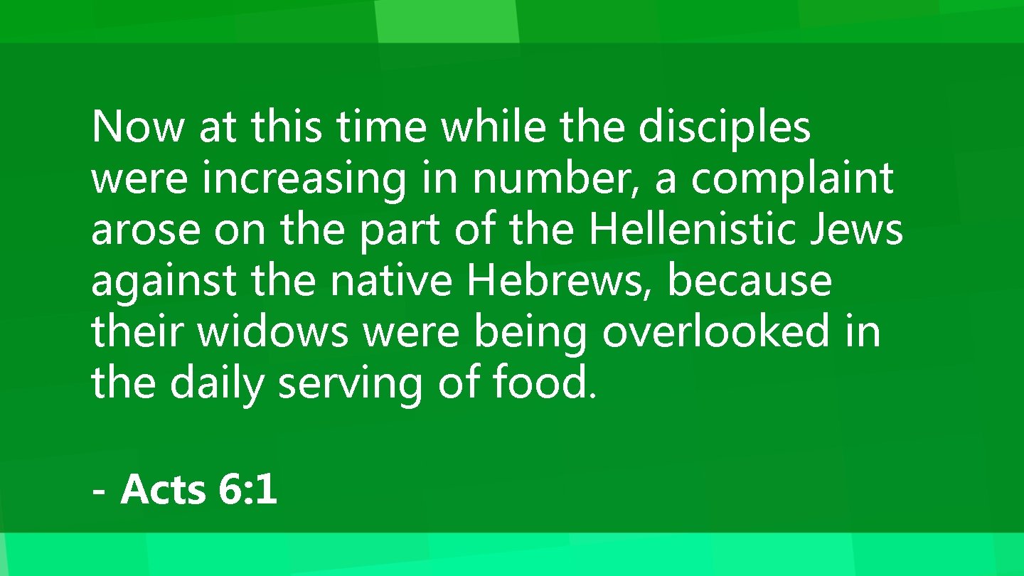 Now at this time while the disciples were increasing in number, a complaint arose