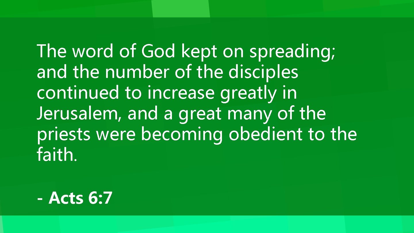 The word of God kept on spreading; and the number of the disciples continued