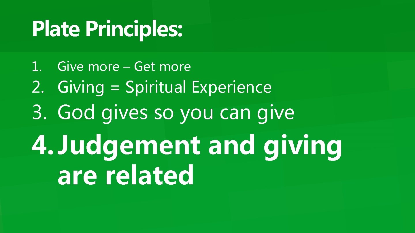 Plate Principles: 1. Give more – Get more 2. Giving = Spiritual Experience 3.