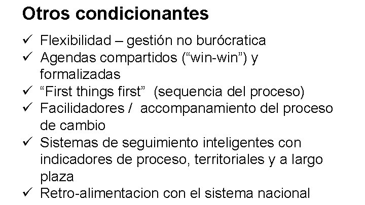 Otros condicionantes ü Flexibilidad – gestión no burócratica ü Agendas compartidos (“win-win”) y formalizadas