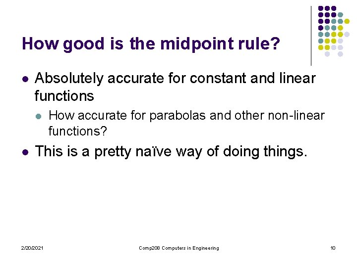 How good is the midpoint rule? l Absolutely accurate for constant and linear functions How good is the midpoint rule? l Absolutely accurate for constant and linear functions