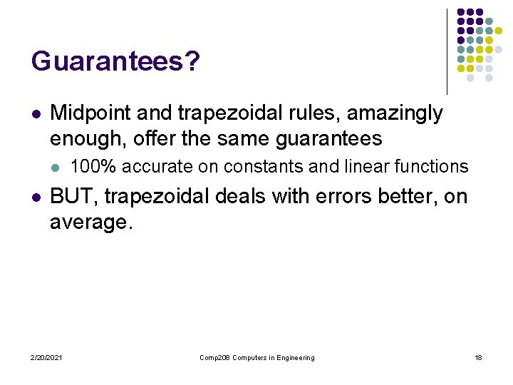 Guarantees? l Midpoint and trapezoidal rules, amazingly enough, offer the same guarantees l l Guarantees? l Midpoint and trapezoidal rules, amazingly enough, offer the same guarantees l l