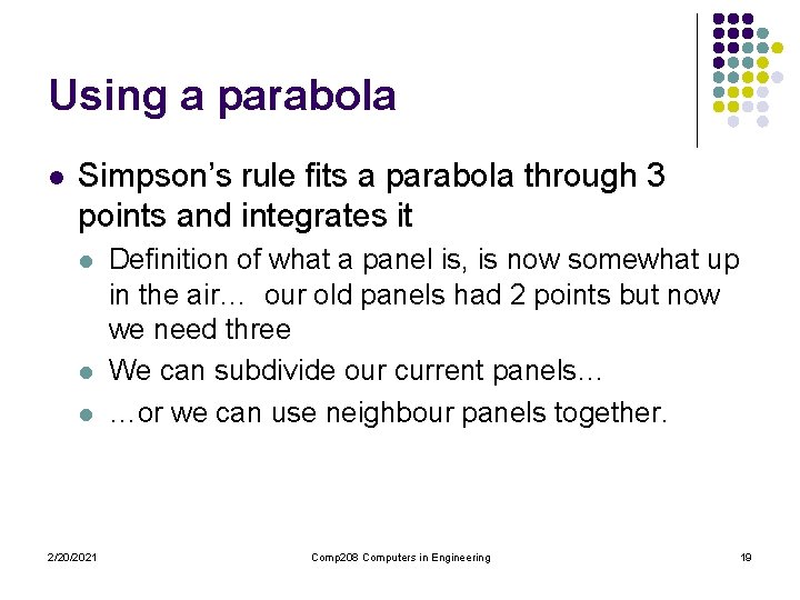 Using a parabola l Simpson’s rule fits a parabola through 3 points and integrates Using a parabola l Simpson’s rule fits a parabola through 3 points and integrates