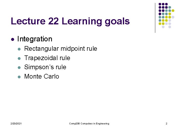 Lecture 22 Learning goals l Integration l l 2/20/2021 Rectangular midpoint rule Trapezoidal rule Lecture 22 Learning goals l Integration l l 2/20/2021 Rectangular midpoint rule Trapezoidal rule