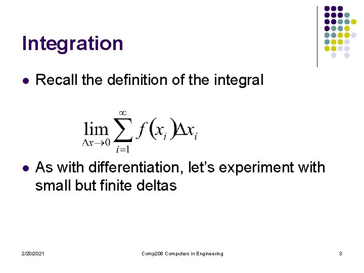Integration l Recall the definition of the integral l As with differentiation, let’s experiment Integration l Recall the definition of the integral l As with differentiation, let’s experiment
