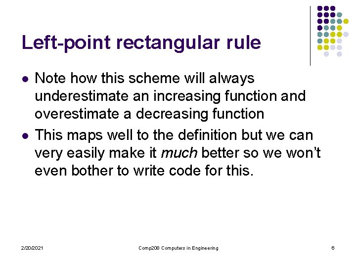 Left-point rectangular rule l l Note how this scheme will always underestimate an increasing Left-point rectangular rule l l Note how this scheme will always underestimate an increasing