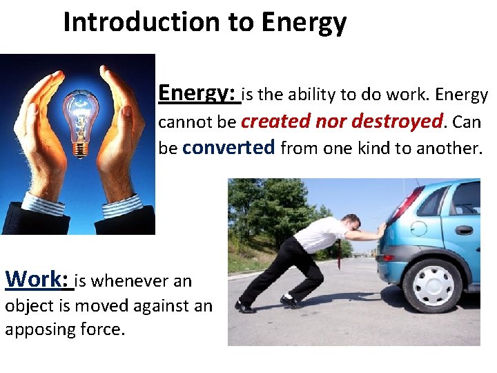 Introduction to Energy: is the ability to do work. Energy cannot be created nor