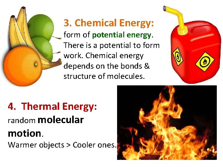 3. Chemical Energy: form of potential energy. There is a potential to form work.